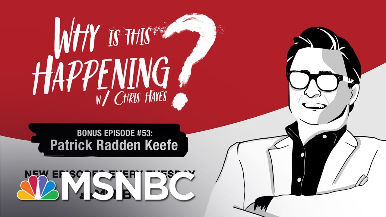 Chris Hayes Podcast With Patrick Radden Keefe (Bonus) | Why Is This Happening? - Ep 53 | MSNBC 1