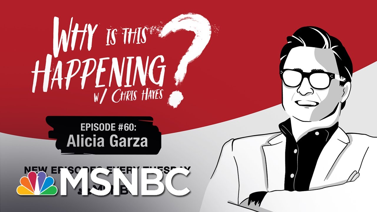 Chris Hayes Podcast With Alicia Garza | Why Is This Happening? - Ep 60 | MSNBC 1
