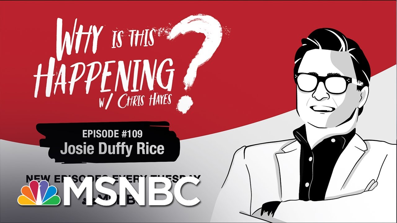 Chris Hayes Podcast With Josie Duffy Rice | Why Is This Happening? - Ep 109 | MSNBC 1