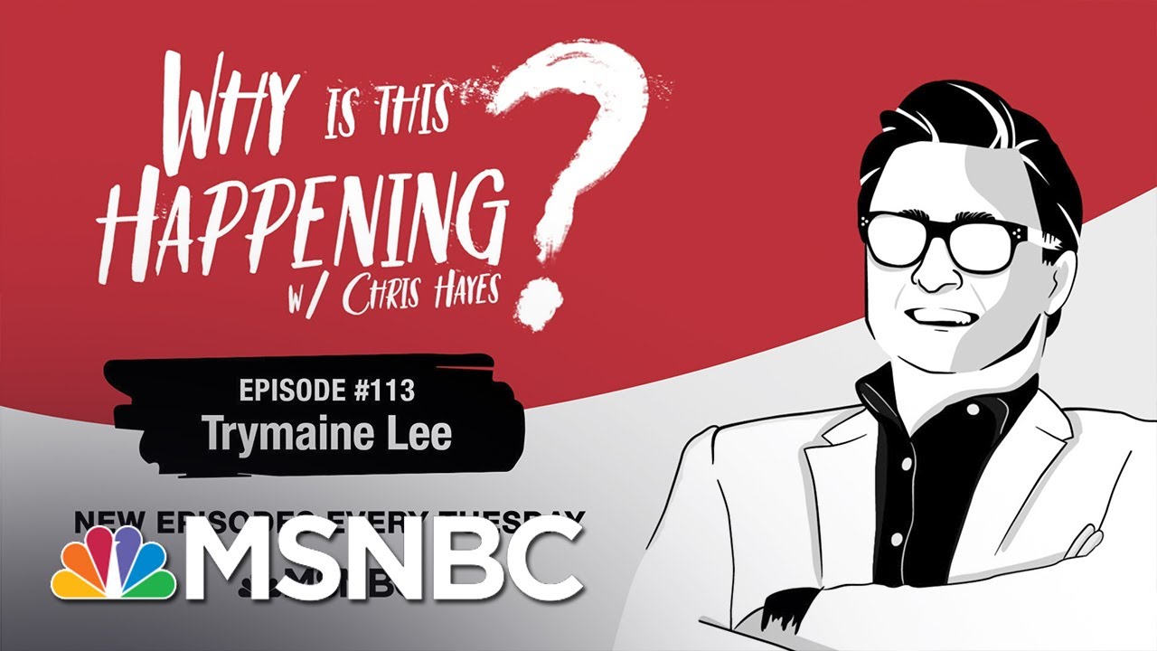 Chris Hayes Podcast With Trymaine Lee | Why Is This Happening? - Ep 113 | MSNBC 1