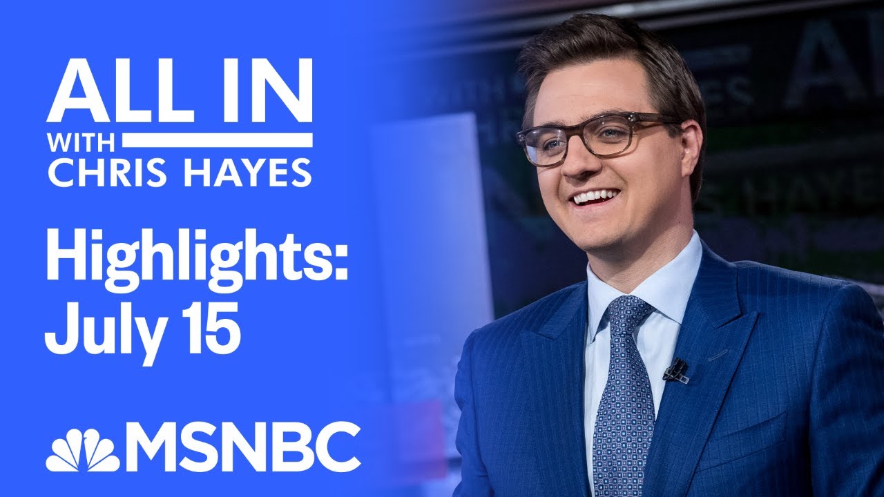 Watch All In With Chris Hayes Highlights: July 15 | MSNBC 3