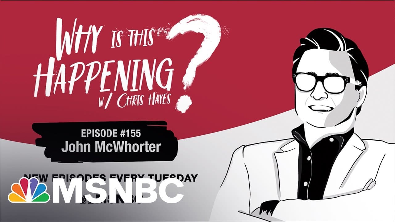 Chris Hayes Podcast With John McWhorter | Why Is This Happening? Ep - 155 | MSNBC 1