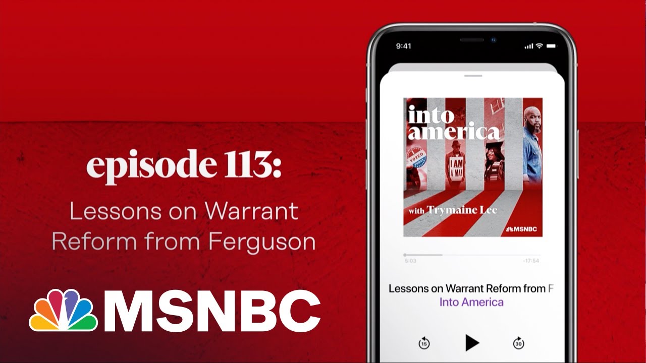Lessons on Warrant Reform from Ferguson | Into America Podcast – Ep. 113 | MSNBC 1