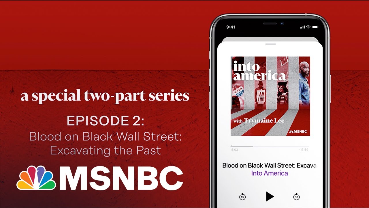 Blood on Black Wall Street: Excavating the Past | Into America Podcast – Ep. 117 | MSNBC 7