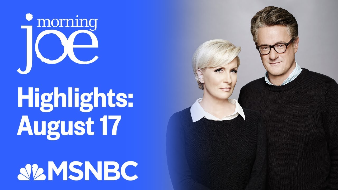Watch Morning Joe Highlights: August 17 | MSNBC 1