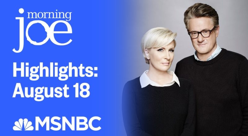 Watch Morning Joe Highlights: August 18 | MSNBC 9
