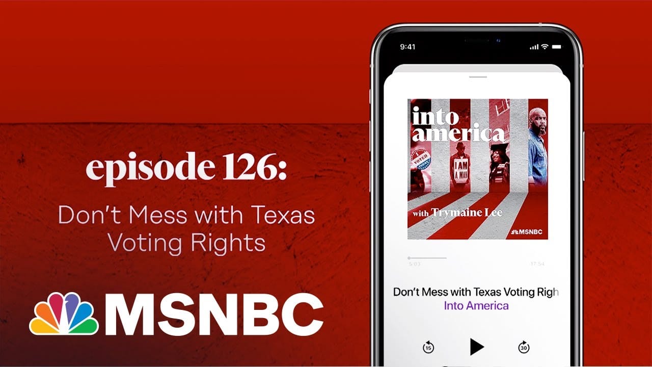 Don’t Mess With Texas Voting Rights | Into America Podcast – Ep. 126 | MSNBC 3