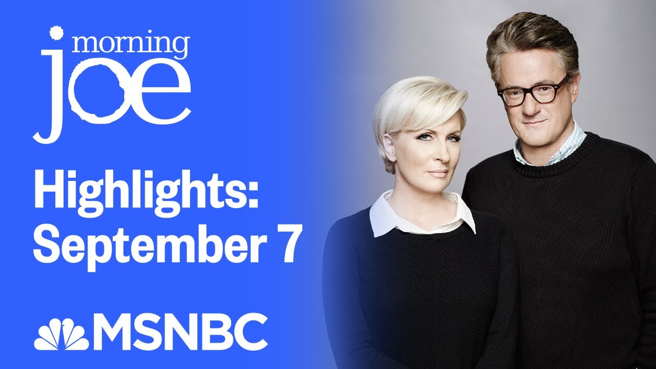 Watch Morning Joe Highlights: September 7 | MSNBC 3