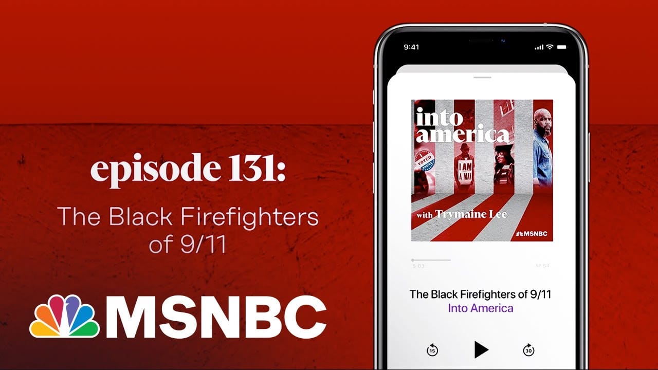 The Black Firefighters of 9/11 | Into America Podcast – Ep. 131 | MSNBC 8