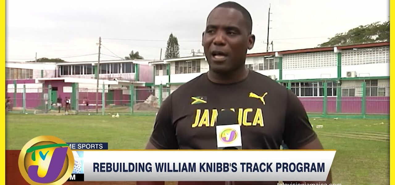 Rebuilding William Knibb's Track Program - Feb 18 2022 1