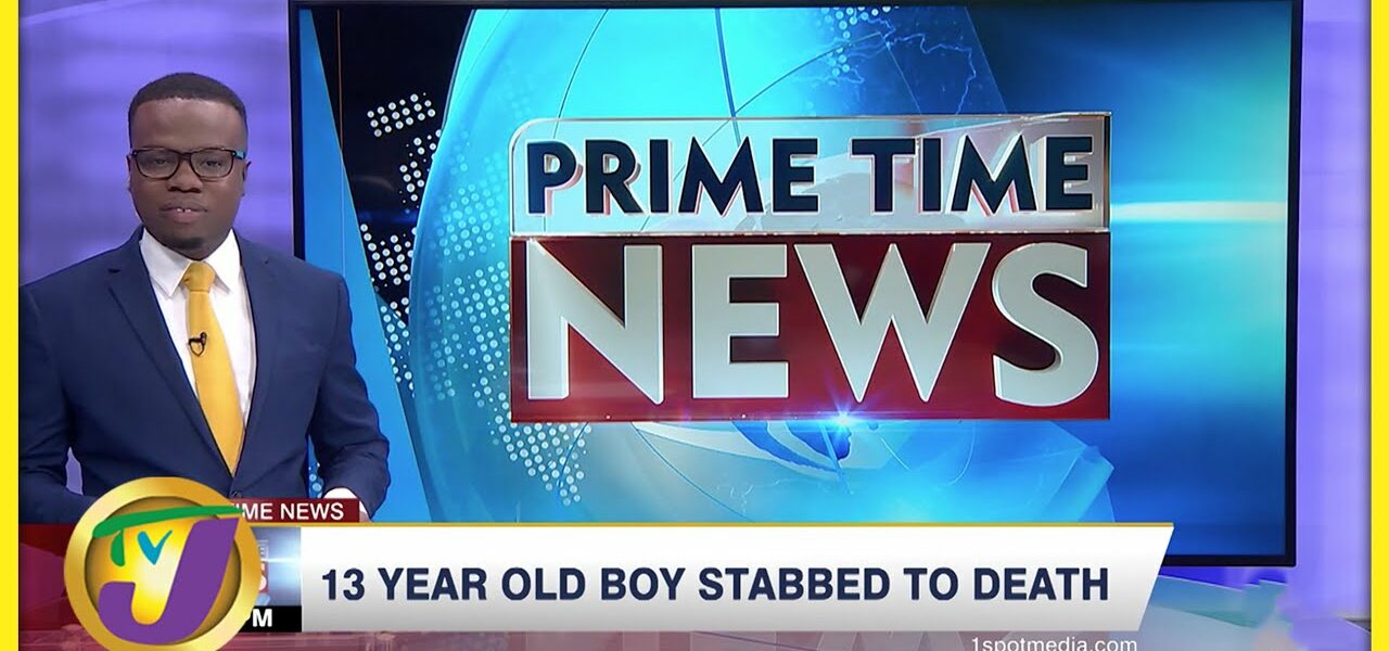 13 Yr Old Boy Stabbed to Death | TVJ News - Mar 27 2022 1