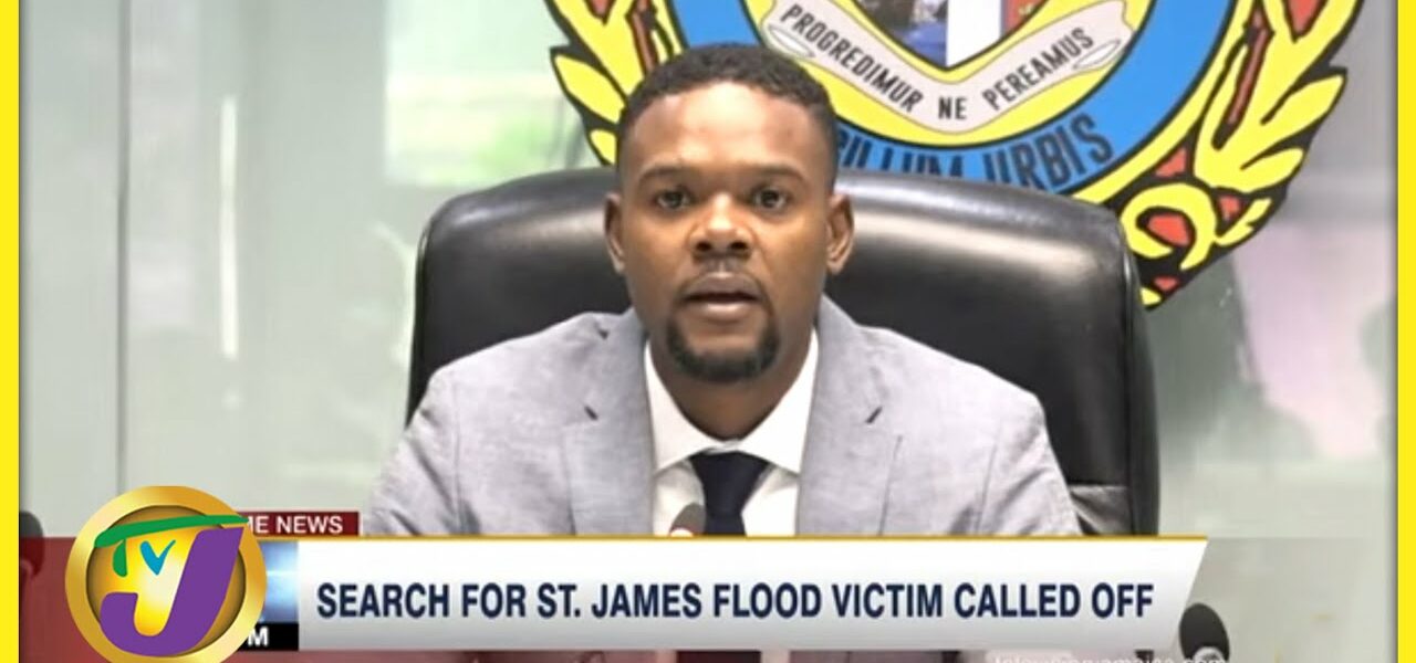 Search for St. James Flood Victim Called off | TVJ News - May 13 2022 1