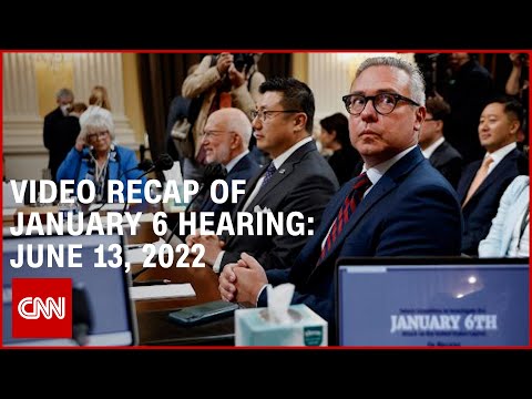 Video recap of January 6 hearings: June 13, 2022 1