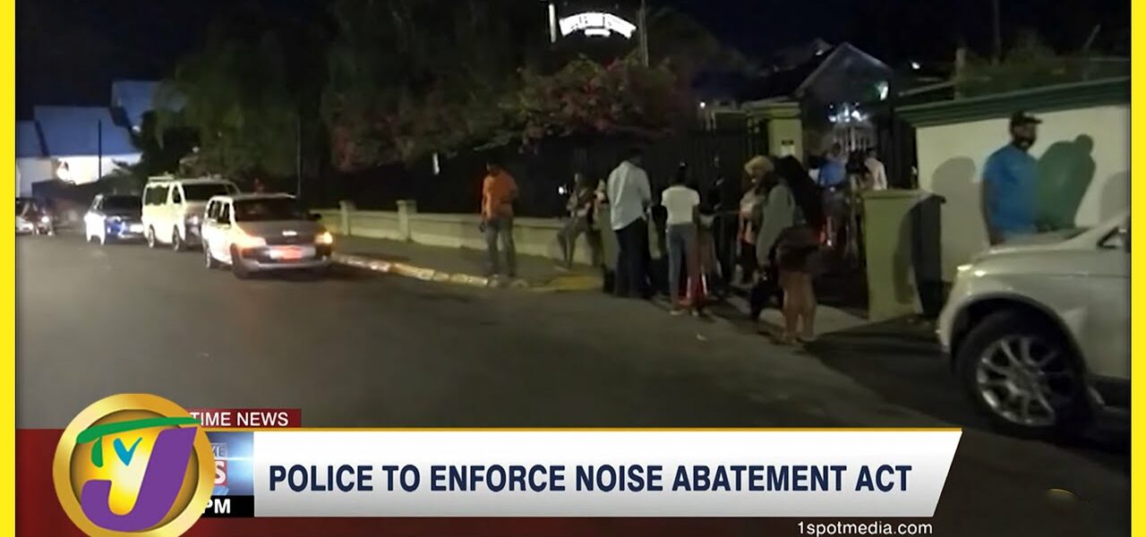 Police to Enforce Noise Abatement Act | TVJ News - June 5 2022 1