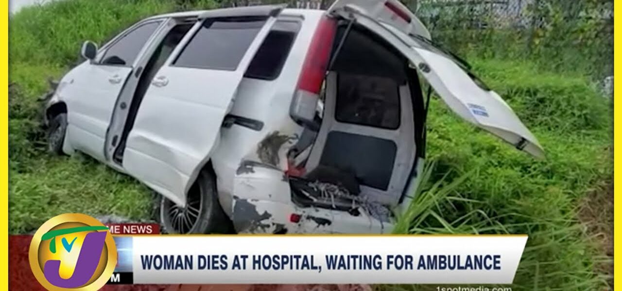 Woman Dies at Hospital, Waiting for Ambulance @Television Jamaica #TVJNews - June 10 2022 1