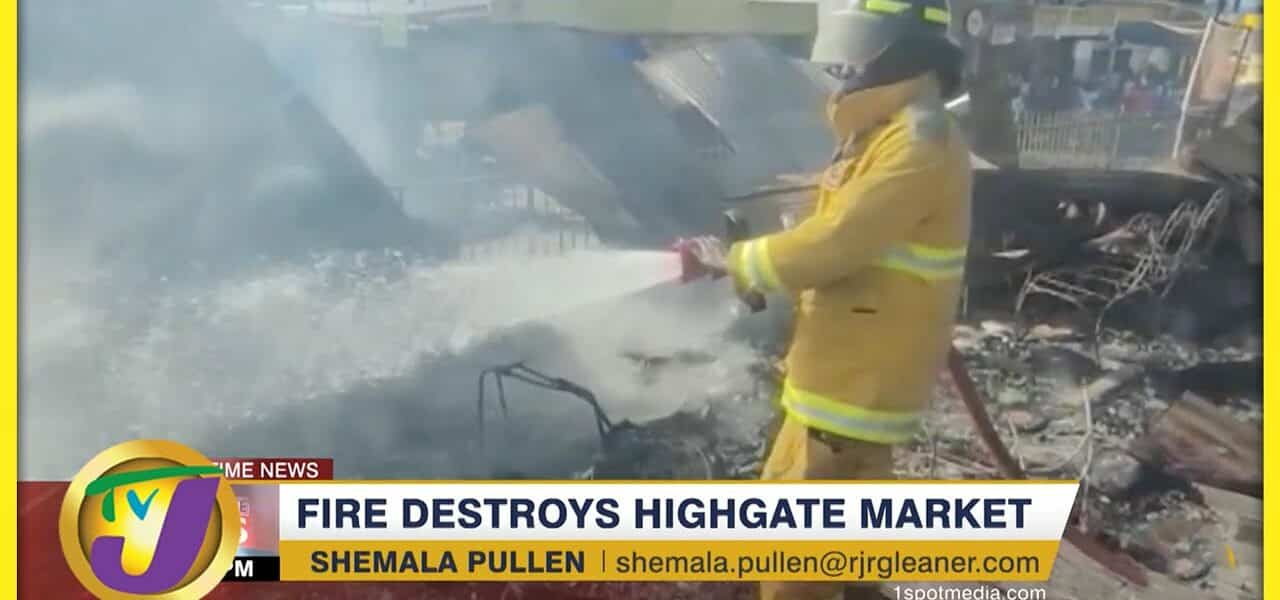 Fire Destroy Highgate Market | TVJ News - July 16 2022 1
