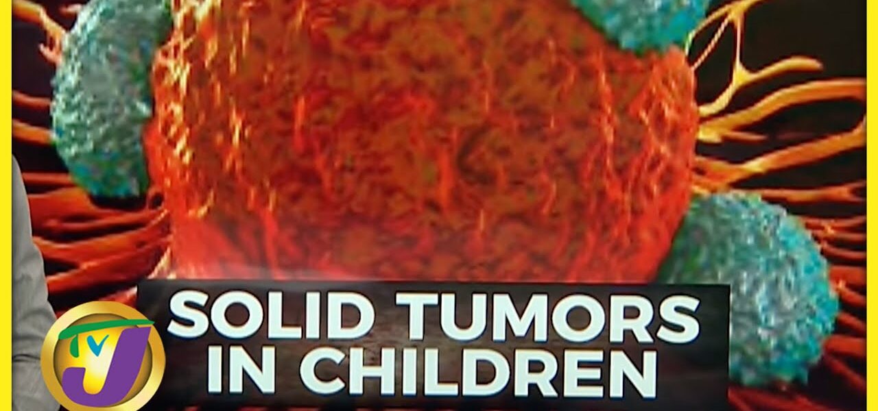 Solid Organ Tumors in Children | TVJ News - July 27 2022 1