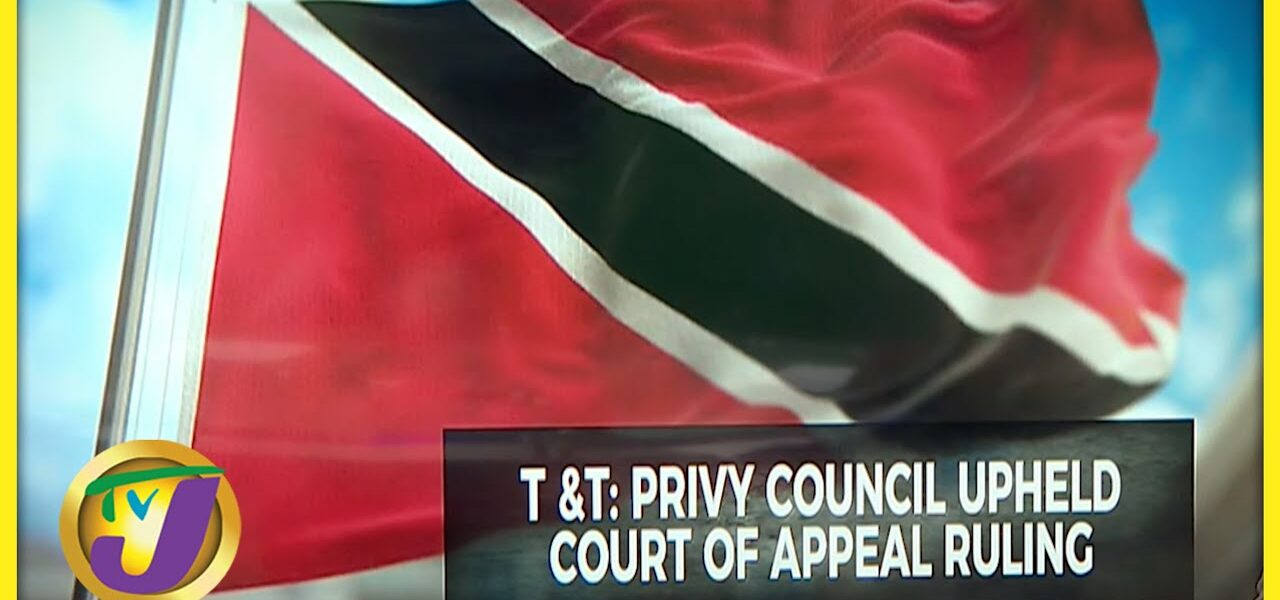 T&T: Privy Council Upheld Court of Appeal Ruling | TVJ News - July 28 2022 1